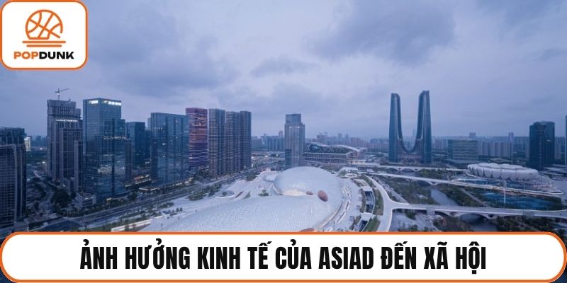 Ảnh hưởng kinh tế của asiad đến xã hội