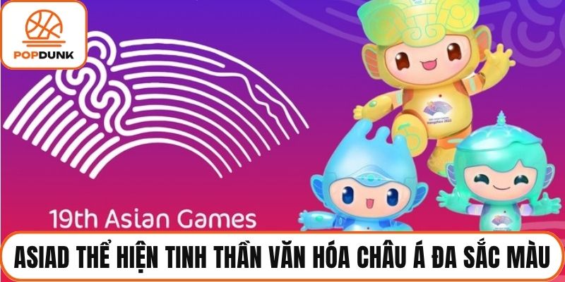 Asiad thể hiện tinh thần văn hóa châu Á đa sắc màu