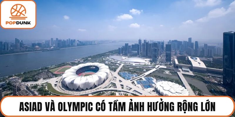 Asiad và Olympic có tầm ảnh hưởng rộng lớn