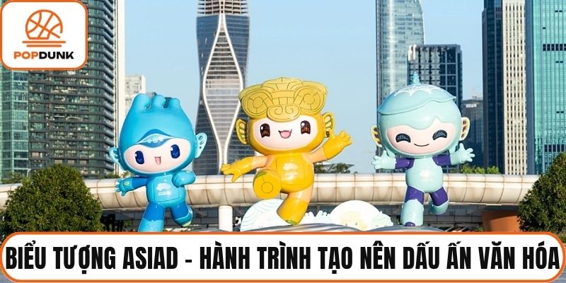 Biểu Tượng ASIAD - Hành Trình Tạo Nên Dấu Ấn Văn Hóa
