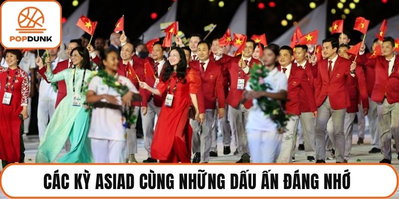 Các Kỳ ASIAD Cùng Những Dấu Ấn Đáng Nhớ Trong Từng Mùa Giải