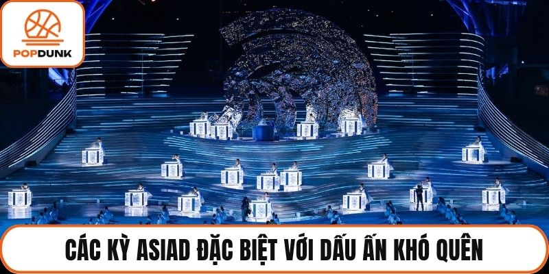 Các kỳ ASIAD đặc biệt với dấu ấn khó quên