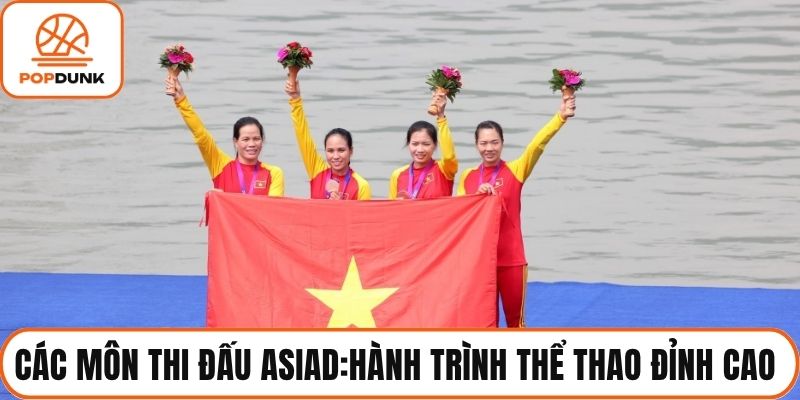 Các Môn Thi Đấu Asiad: Hành Trình Thể Thao Đỉnh Cao Của Châu Á