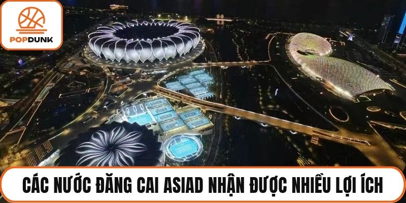 Các nước đăng cai ASIAD nhận được nhiều lợi ích
