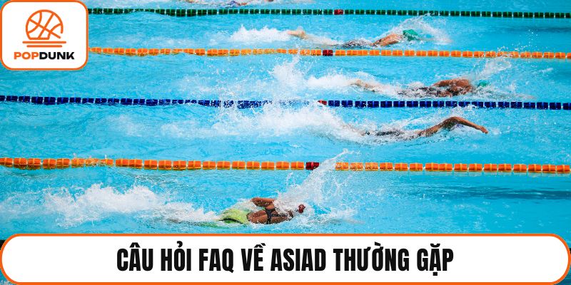 Câu hỏi FAQ về Asiad thường gặp
