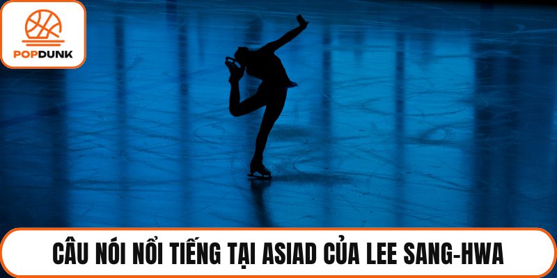 Câu nói nổi tiếng tại ASIAD của Lee Sang-hwa