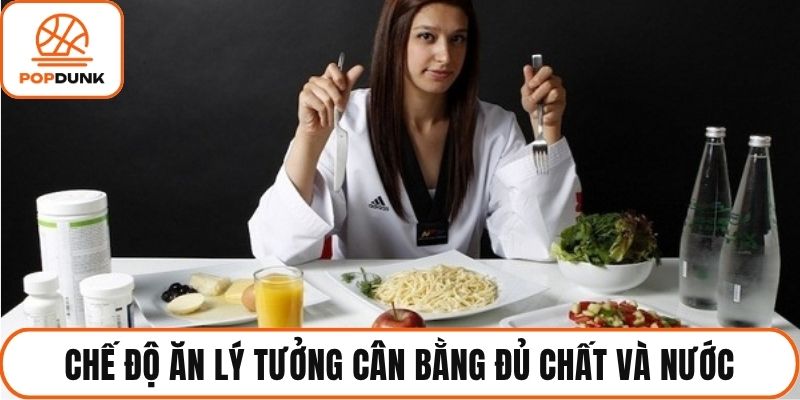 Chế độ ăn lý tưởng cân bằng đủ chất và nước