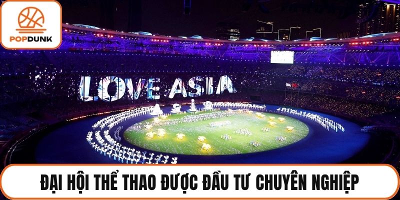 Đại hội thể thao được đầu tư chuyên nghiệp