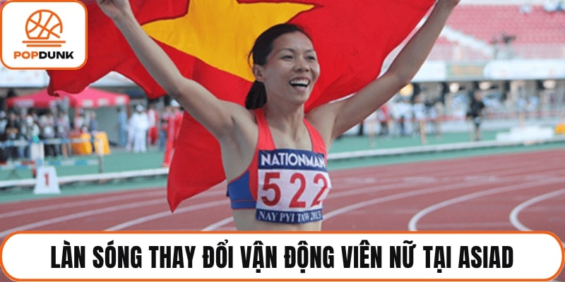 Làn sóng thay đổi vận động viên nữ tại asiad
