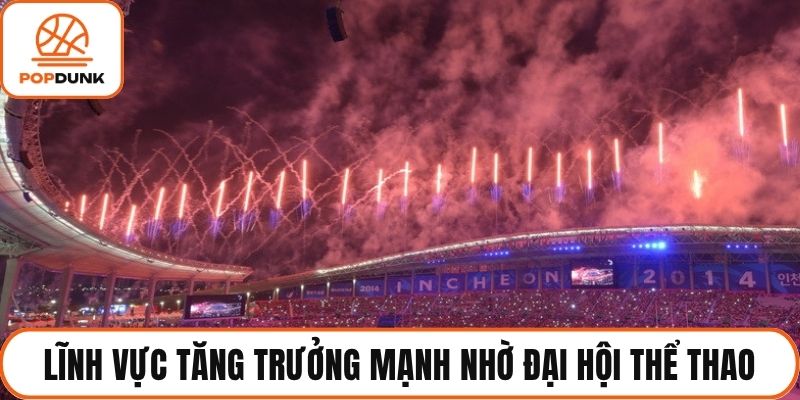 Lĩnh vực tăng trưởng mạnh nhờ đại hội thể thao