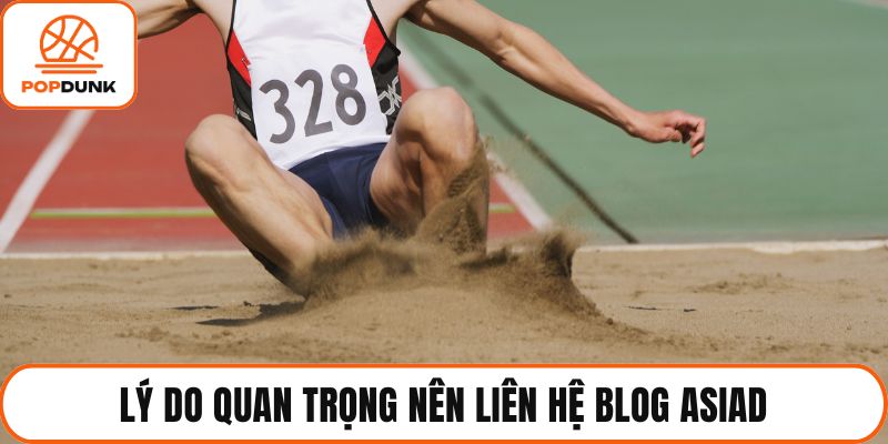 Lý do quan trọng nên liên hệ blog Asiad