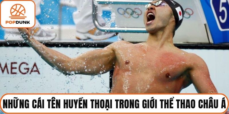 Những cái tên huyền thoại trong giới thể thao châu Á