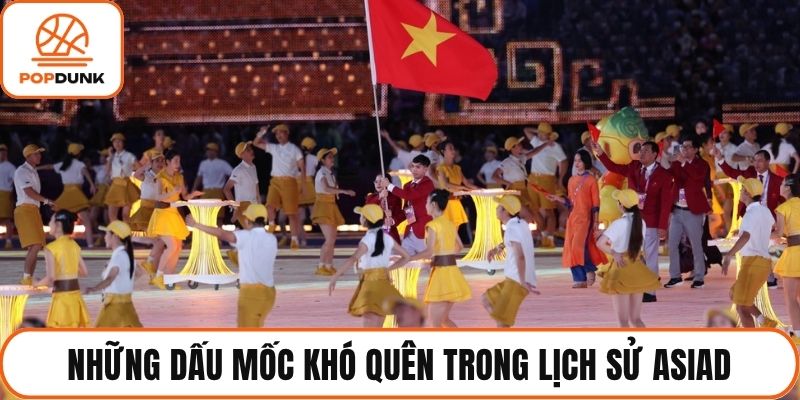 Những dấu mốc khó quên trong lịch sử ASIAD