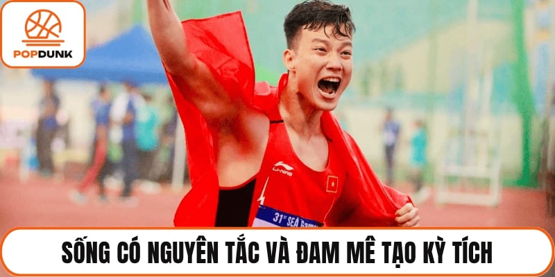 Sống có nguyên tắc và đam mê tạo kỳ tích