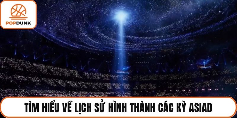 Tìm hiểu về lịch sử hình thành các kỳ ASIAD
