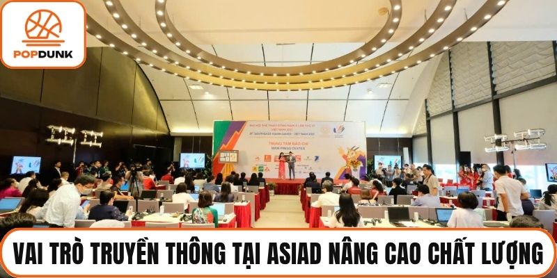 Vai trò truyền thông tại asiad nâng cao chất lượng