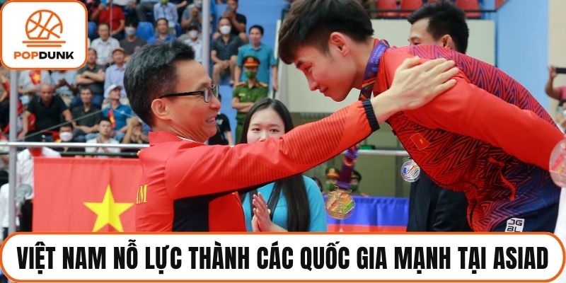 Việt Nam nỗ lực thành các quốc gia mạnh tại Asiad